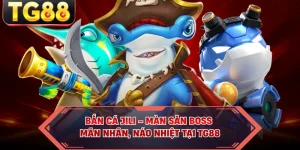Bắn Cá JILI - Màn Săn Boss Mãn Nhãn, Náo Nhiệt Tại TG88