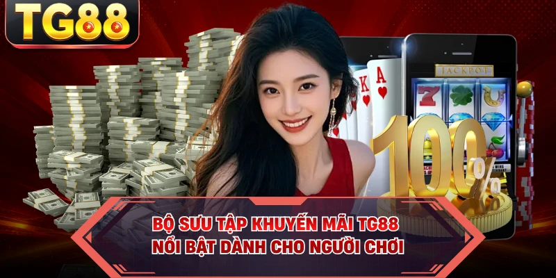 Bộ sưu tập khuyến mãi TG88 nổi bật dành cho người chơi