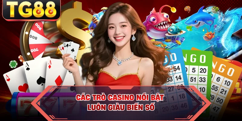 Các trò casino nổi bật luôn giàu biến số