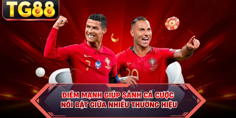 Điểm mạnh giúp sảnh cá cược nổi bật giữa nhiều thương hiệu