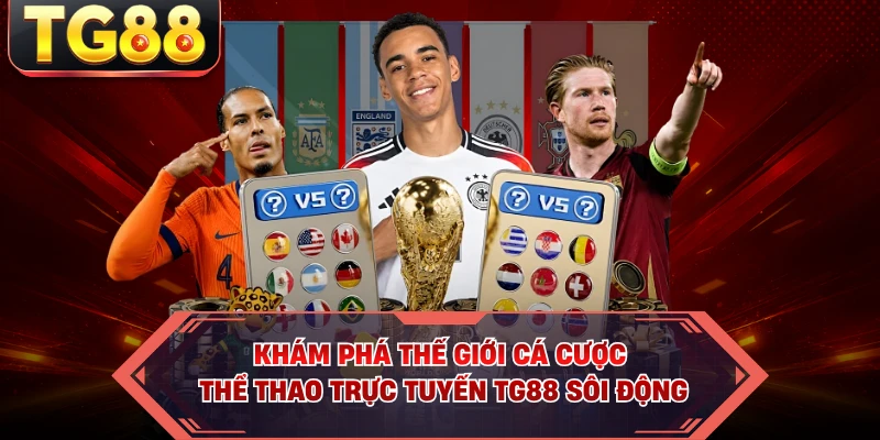 Khám phá thế giới cá cược thể thao trực tuyến TG88 sôi động 