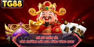Nổ Hũ Thần Tài - Săn Thưởng Lớn Qua Từng Vòng Quay