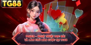 Poker - Nghệ Thuật Đọc Bài Và Làm Chủ Bàn Cược Tại TG88