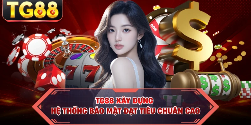 TG88 xây dựng hệ thống bảo mật đạt tiêu chuẩn cao 